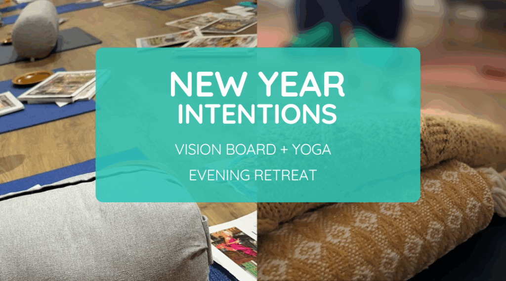 This is a decorative image. If you'd like to know what's shown, here's a description. There are two images side by side. On the left, magazine pages and yoga mats on the floor with people looking through the magazine pages. On the right, stacked blankets and candles with someone's feet sat cross legged, wearing socks. Text over the top reads 'New Year Intentions" with the words underneath vision board + yoga evening retreat. Date and time are in the text that follows, so you can find those there.