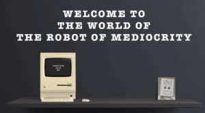 The World of the Robot of Mediocrity
